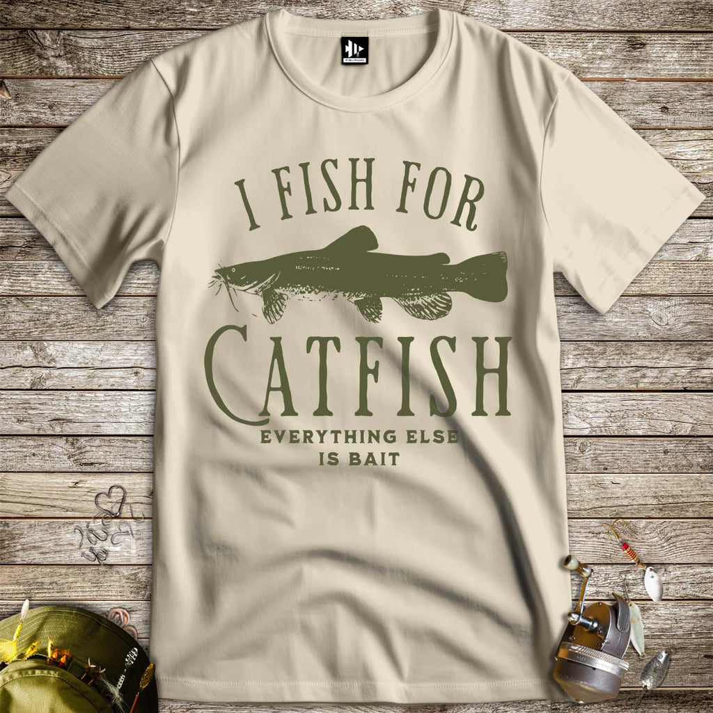I Fish For Catfish, Everything Else Is Bait Tee - FISH - ROOM LLC