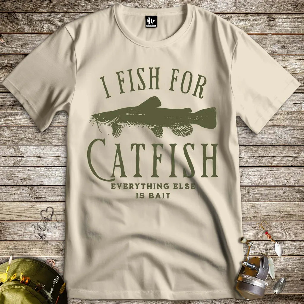 I Fish For Catfish, Everything Else Is Bait Tee - FISH - ROOM LLC