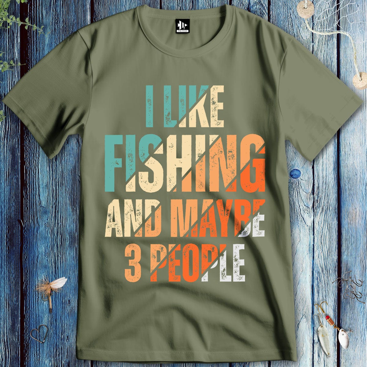 fish-room llc T-Shirt Military Green / S I Like Fishing and Maybe 3 People  T-Shirt