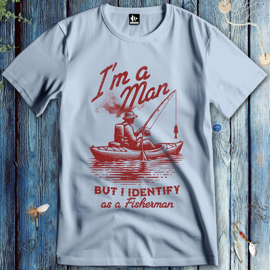 fish-room llc T-Shirt Light Blue / S I'm a Man, But I Identify as a Fisherman T-Shirt