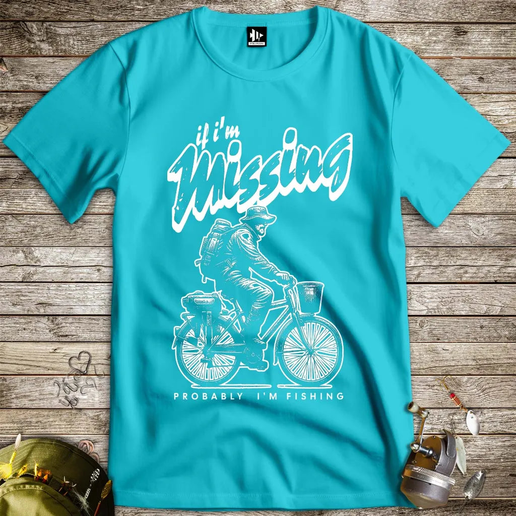 If I'm Missing, Probably I'm Fishing Tee Tropical Blue T-Shirt