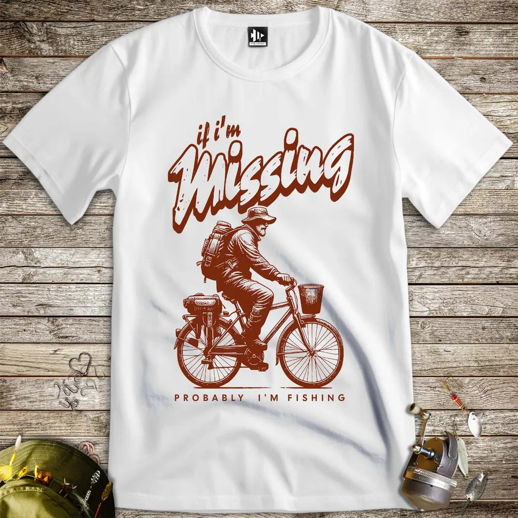 If I'm Missing, Probably I'm Fishing Tee White T-Shirt