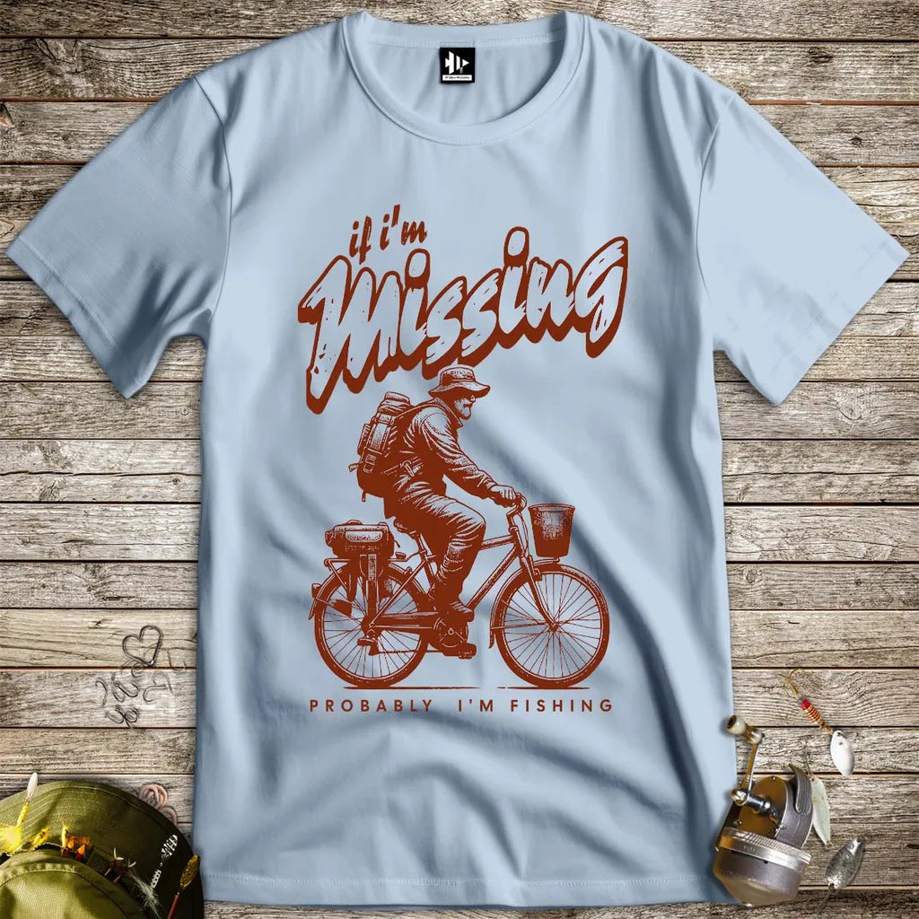 If I'm Missing, Probably I'm Fishing Tee Light Blue T-Shirt