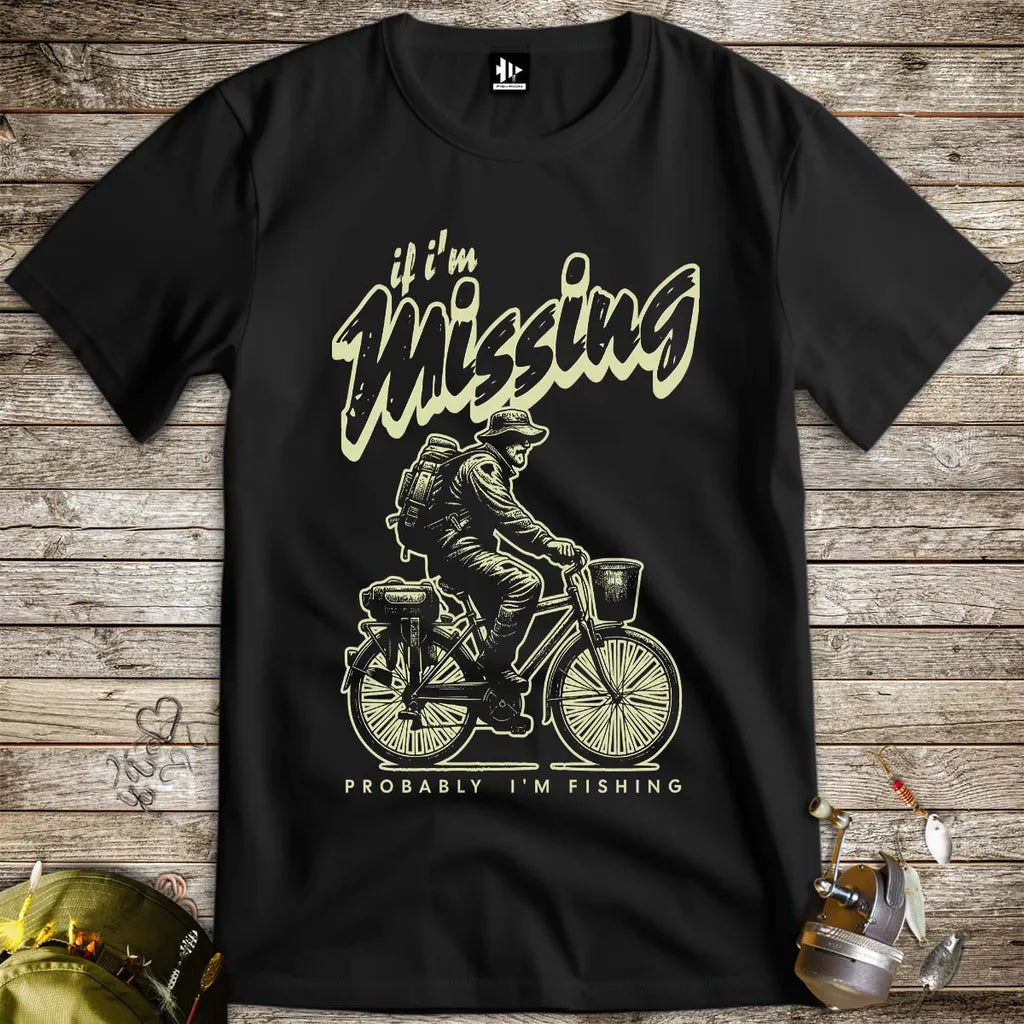 If I'm Missing, Probably I'm Fishing Tee Black T-Shirt