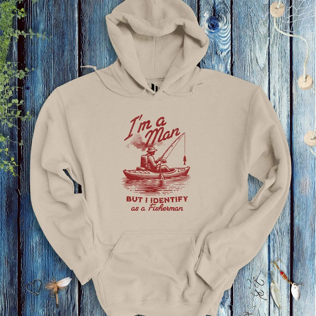 I'm a Man, But I Identify as a Fisherman Hoodie - FISH - ROOM LLC