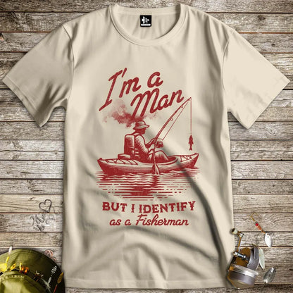 I'm a Man, But I Identify as a Fisherman Tee - FISH - ROOM LLC