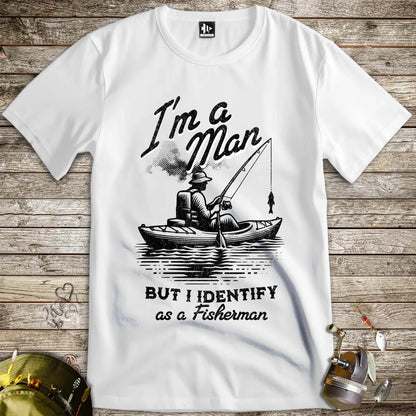 I'm a Man, But I Identify as a Fisherman Tee - FISH - ROOM LLC
