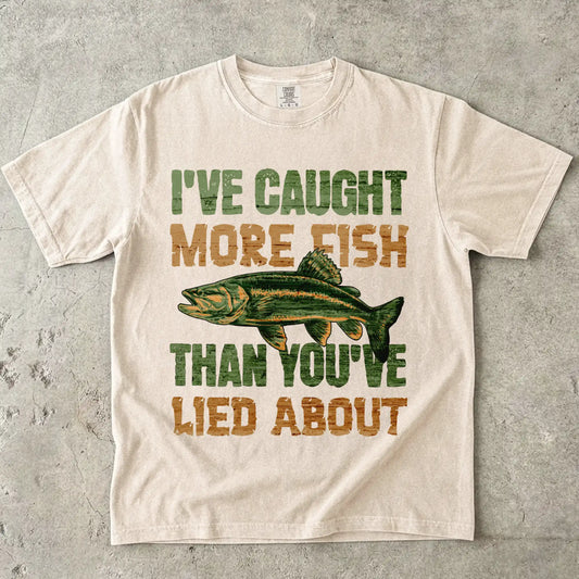 I've Caught More Fish Than You Lied About