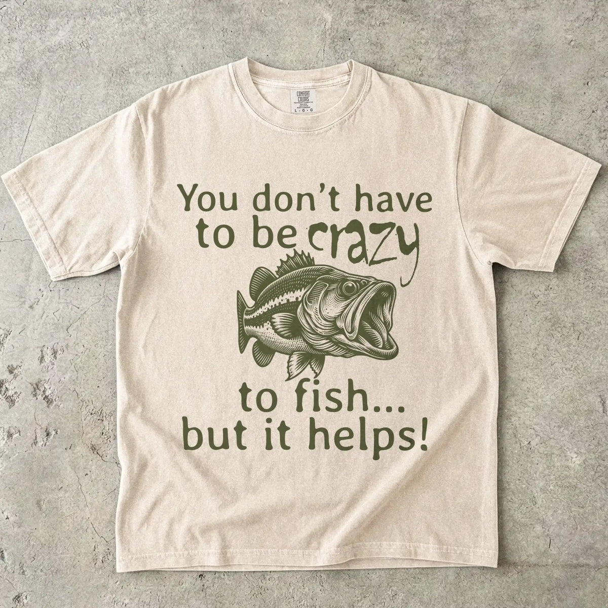 You Don't Have to Be Crazy to Fish... But It Helps! Tee