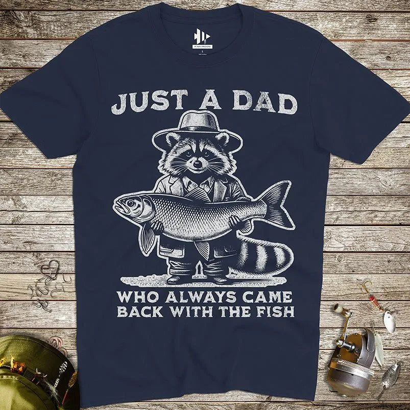 Just a Dad Who Always Came Back With a Fish Tee - FISH - ROOM LLC