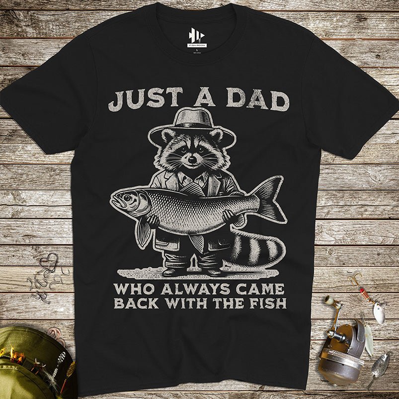Just a Dad Who Always Came Back With a Fish Tee - FISH - ROOM LLC