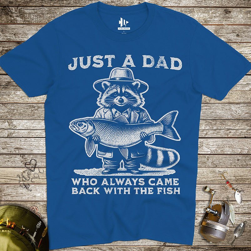 Just a Dad Who Always Came Back With a Fish Tee - FISH - ROOM LLC