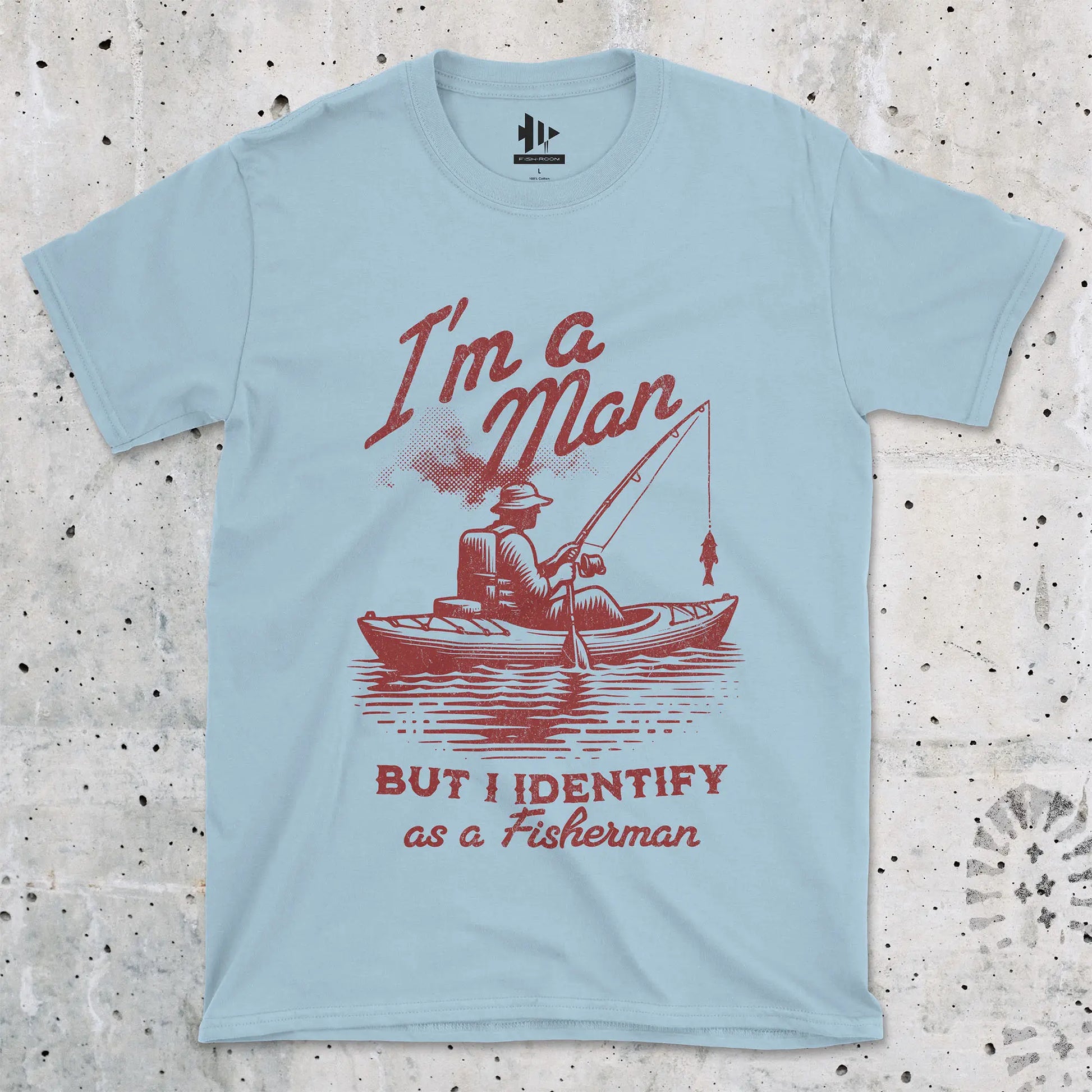Light Blue, I'm a Man, But I Identify as a Fisherman Tee – fish-room