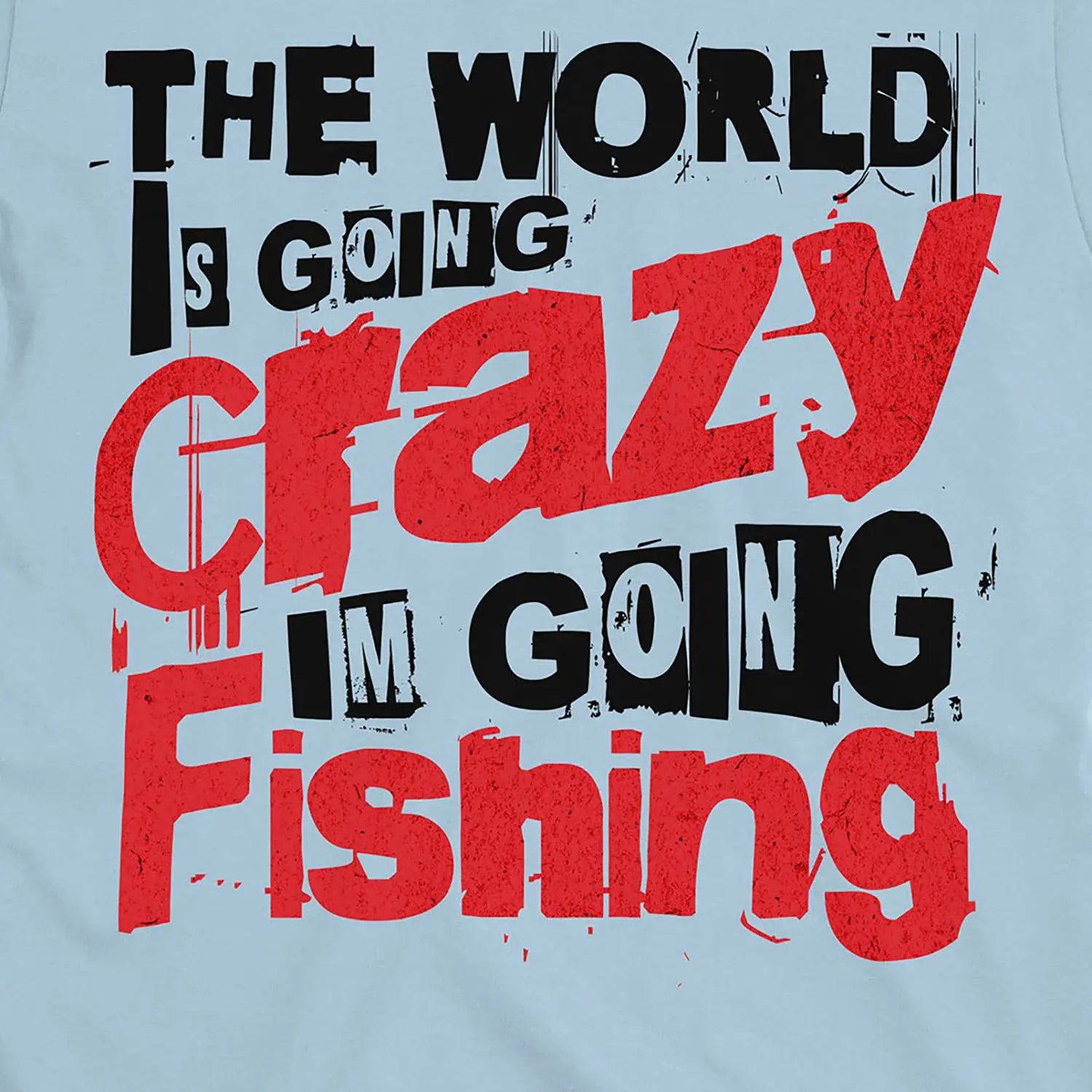 Light Blue, The World Is Going Crazy, I'm Going Fishing Tee – fish-room
