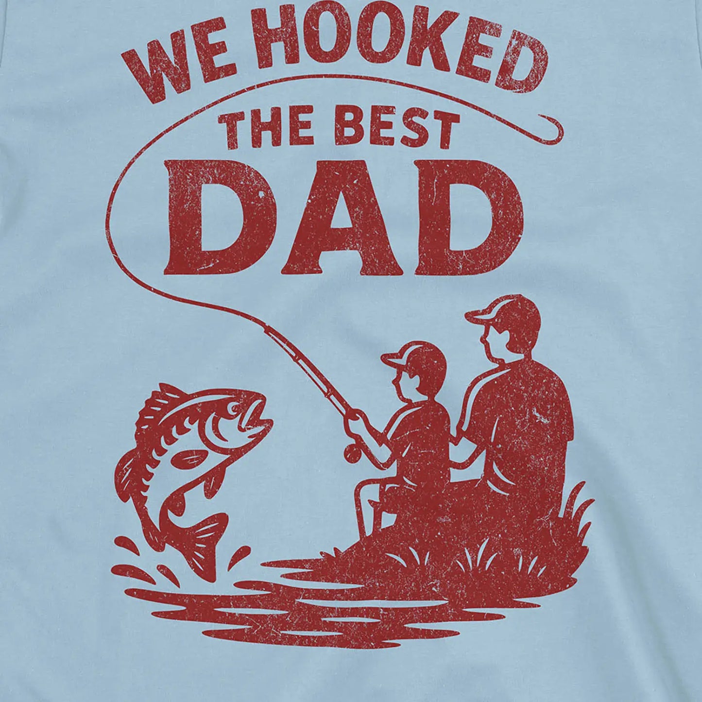 Light Blue, We Hooked the Best Dad Tee – fish-room