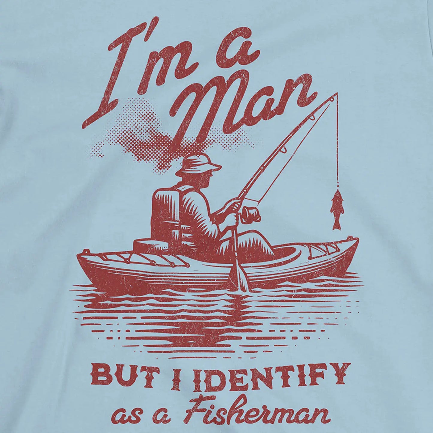 Light Blue, I'm a Man, But I Identify as a Fisherman Tee – fish-room