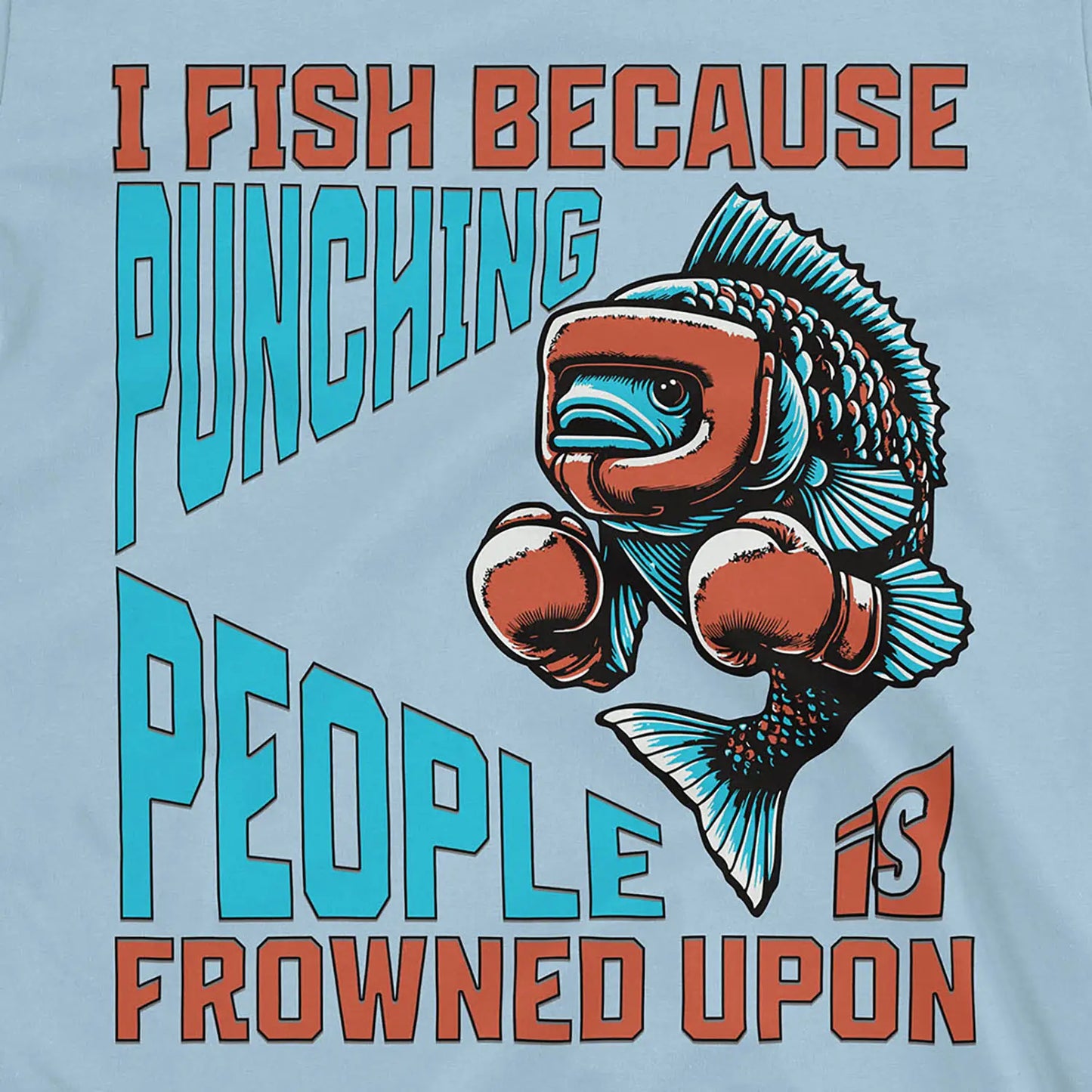 Light Blue, I Fish Because Punching People Is Frowned Upon Tee – fish-room