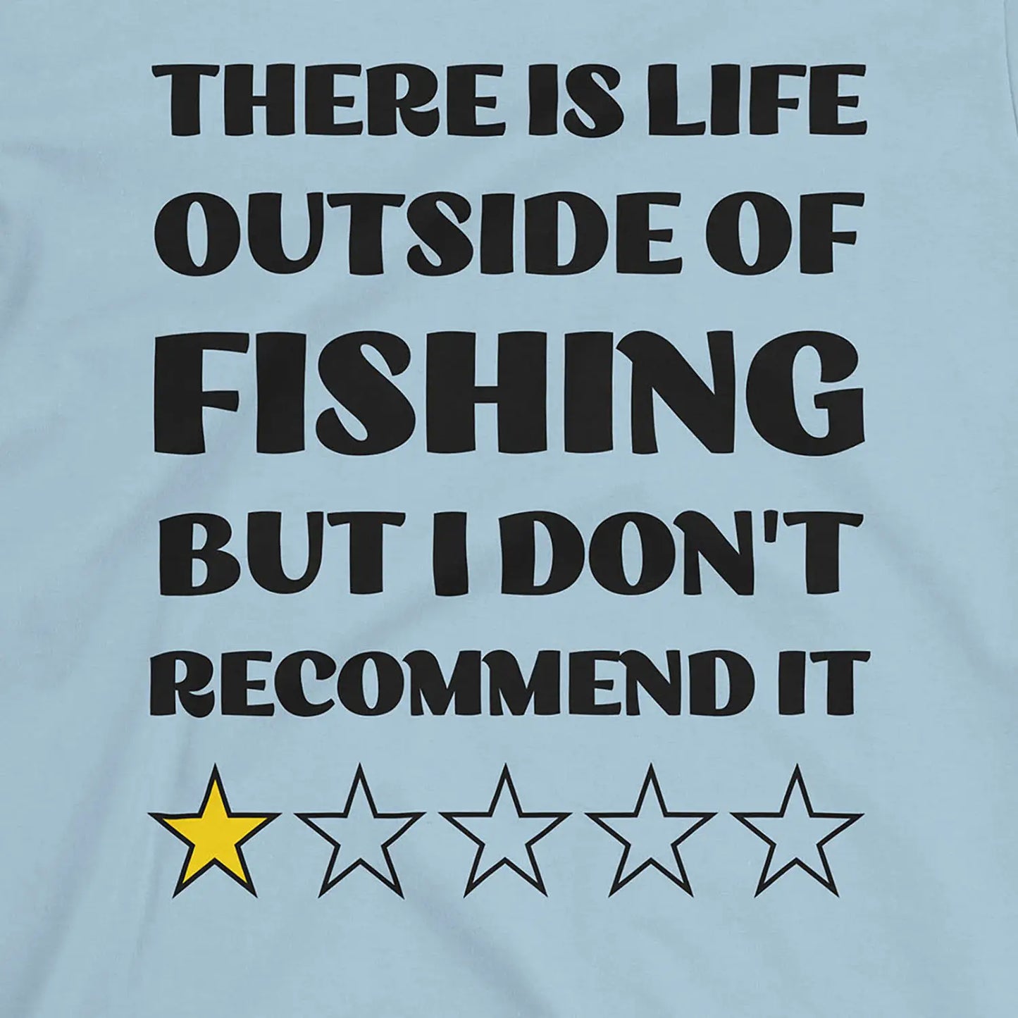 Light Blue, There is life outside of fishing, but I don't recommend it Tee – fish-room