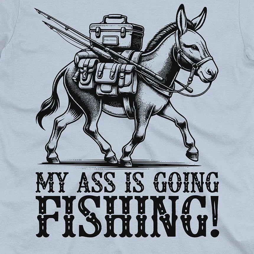 My Ass is Going Fishing! Tee