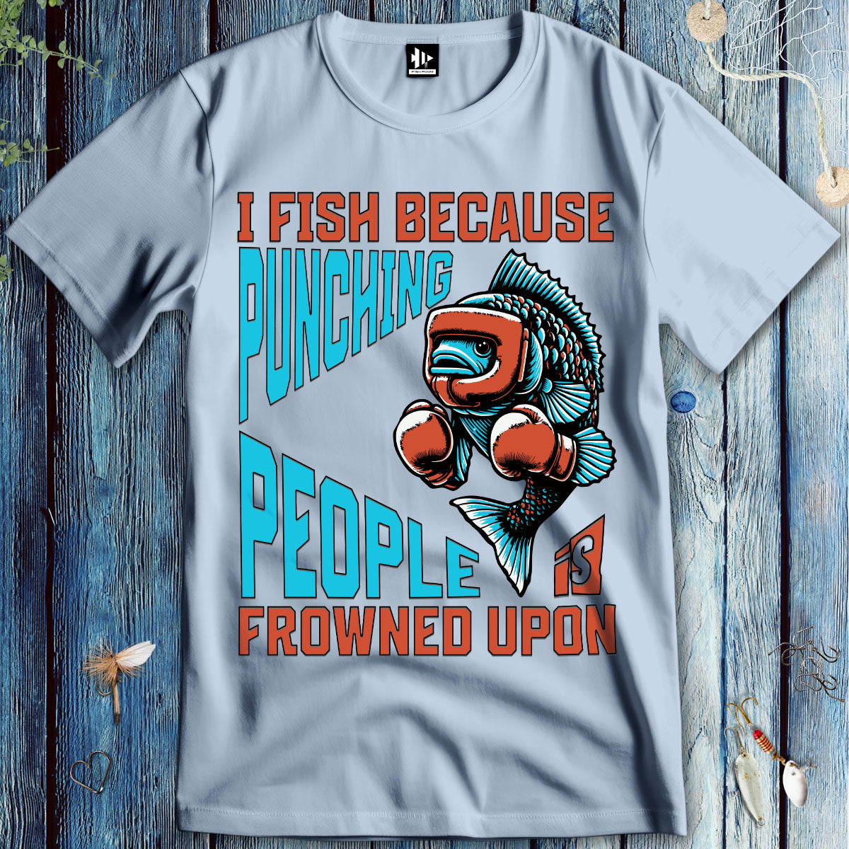 I Fish Because Punching People Is Frowned Upon T-Shirt