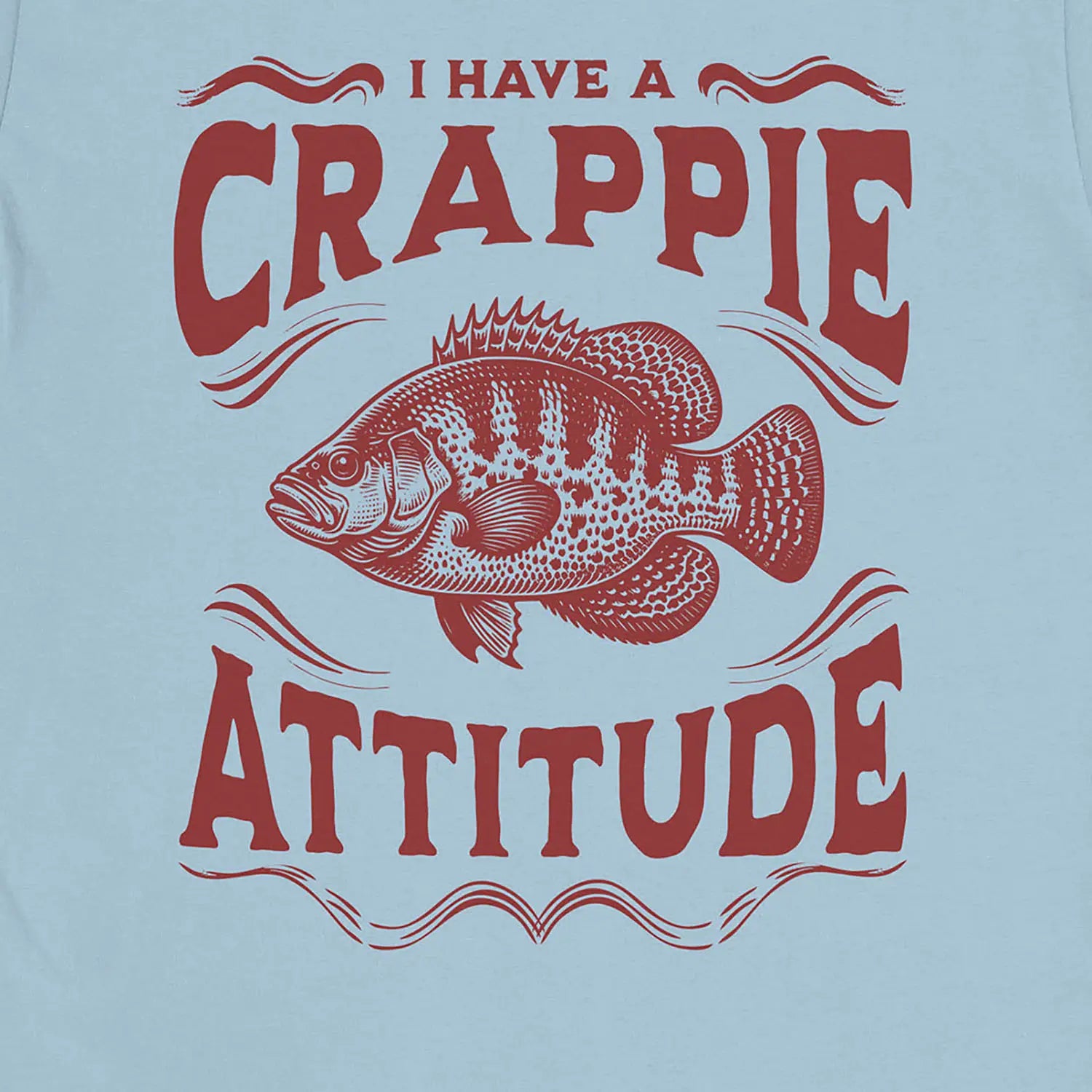 Light Blue, I have a Crappie Attitude Tee – fish-room