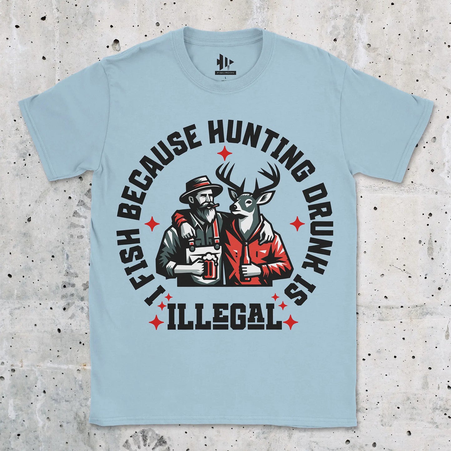I Fish Because Hunting Drunk Is Illegal Tee Light Blue T-Shirt