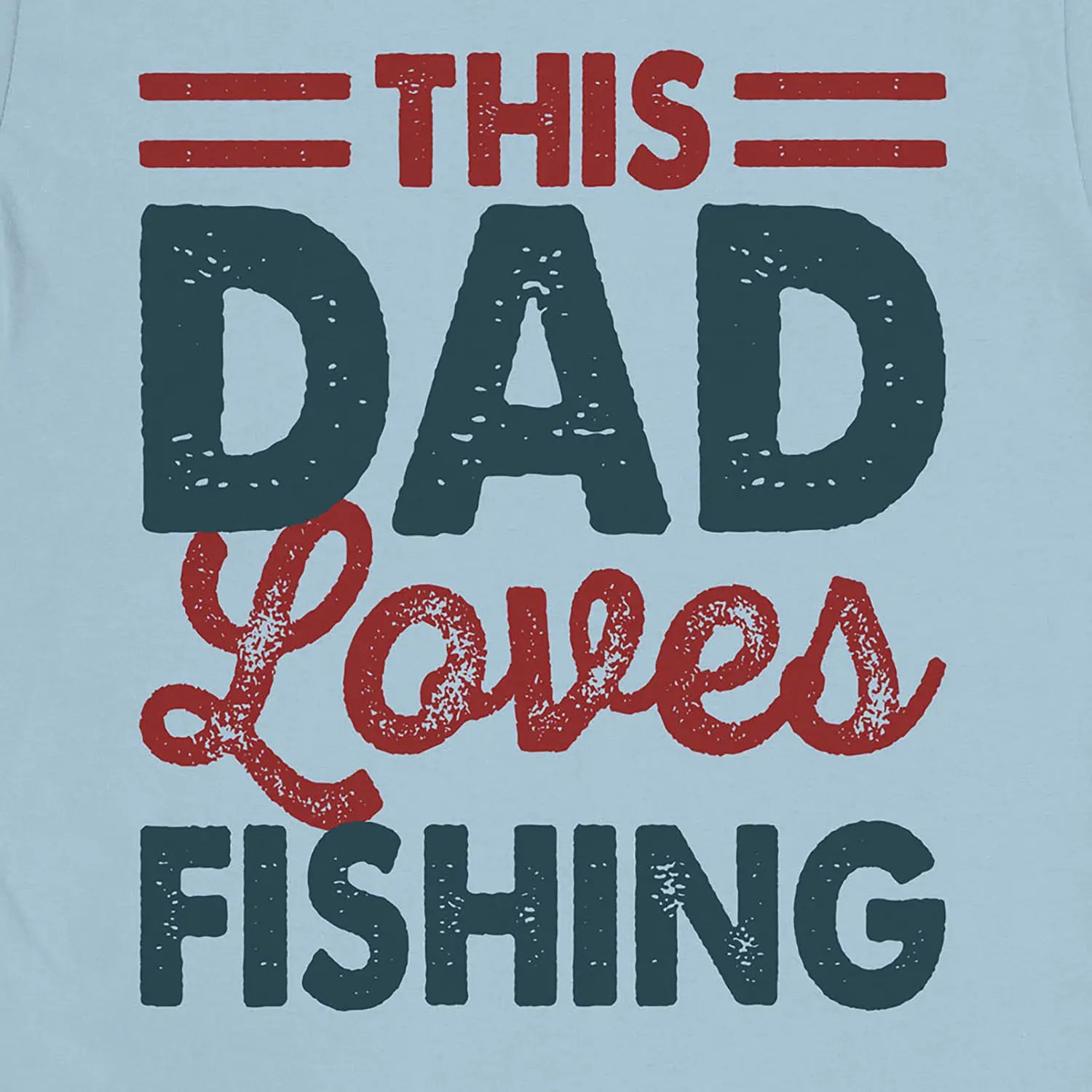 Light Blue, This Dad Loves Fishing Tee – fish-room