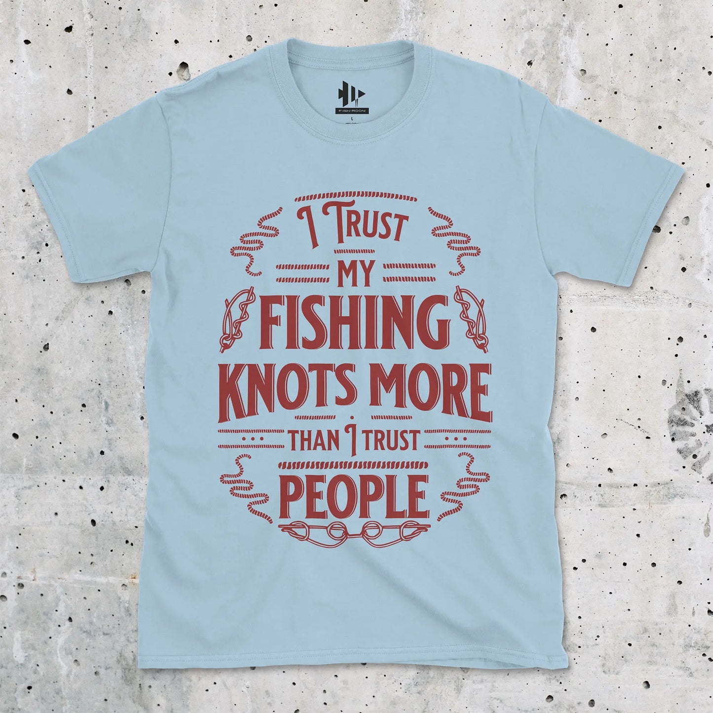 Light Blue, I Trust My Fishing Knots More Than I Trust People Tee – fish-room