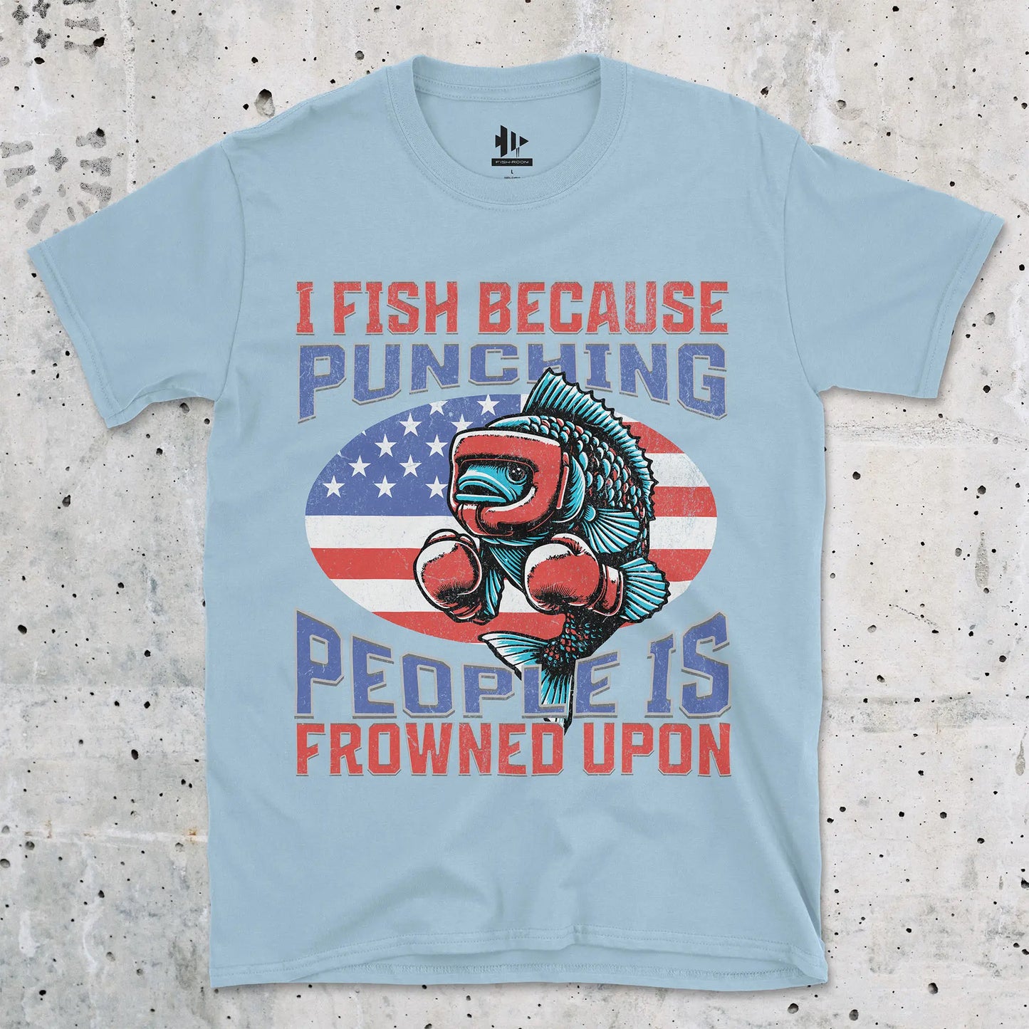 I Fish Because Punching People Is Frowned Upon USA Tee Light Blue T-Shirt