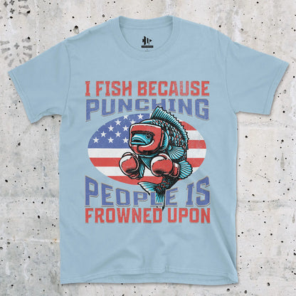 I Fish Because Punching People Is Frowned Upon USA Tee Light Blue T-Shirt