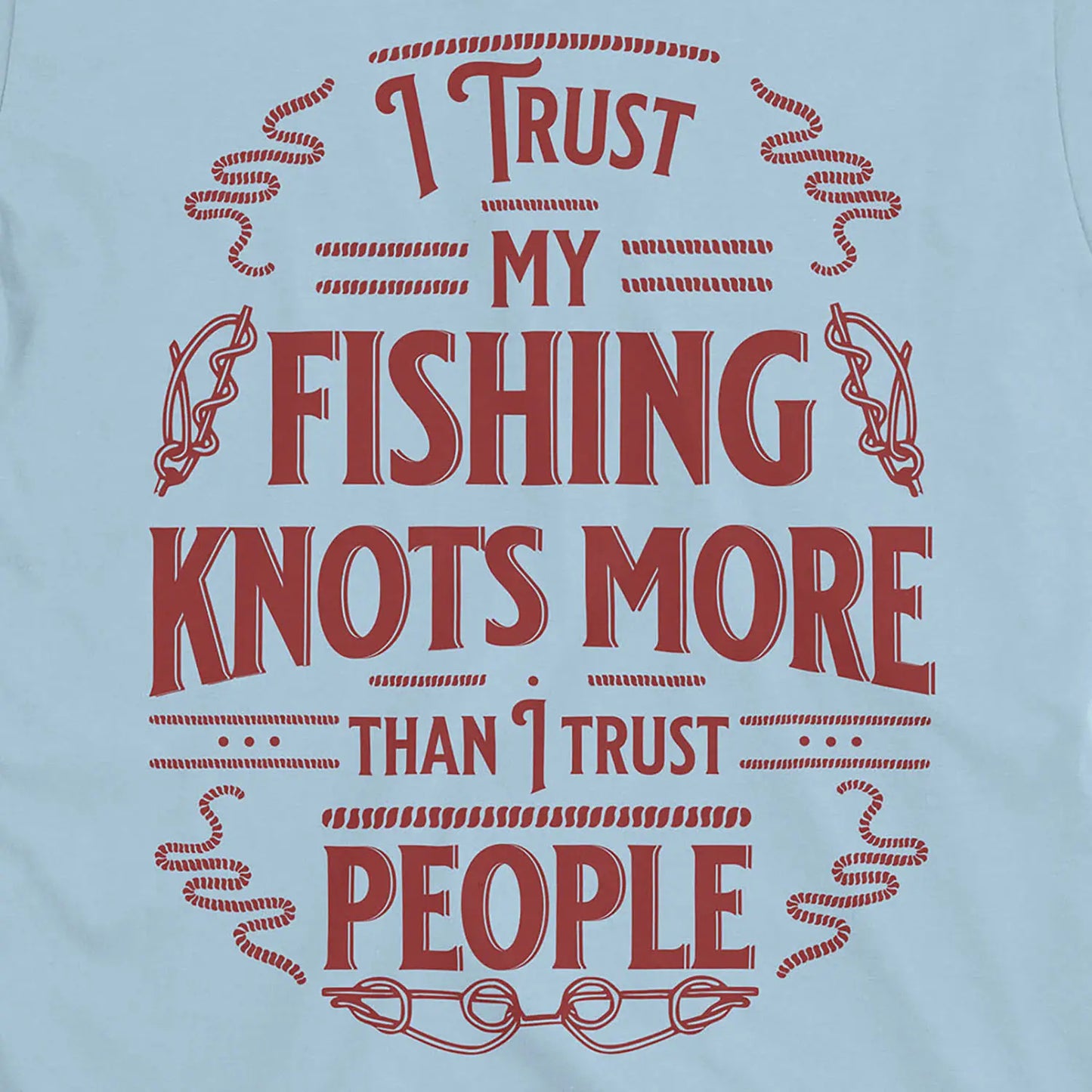 Light Blue, I Trust My Fishing Knots More Than I Trust People Tee – fish-room