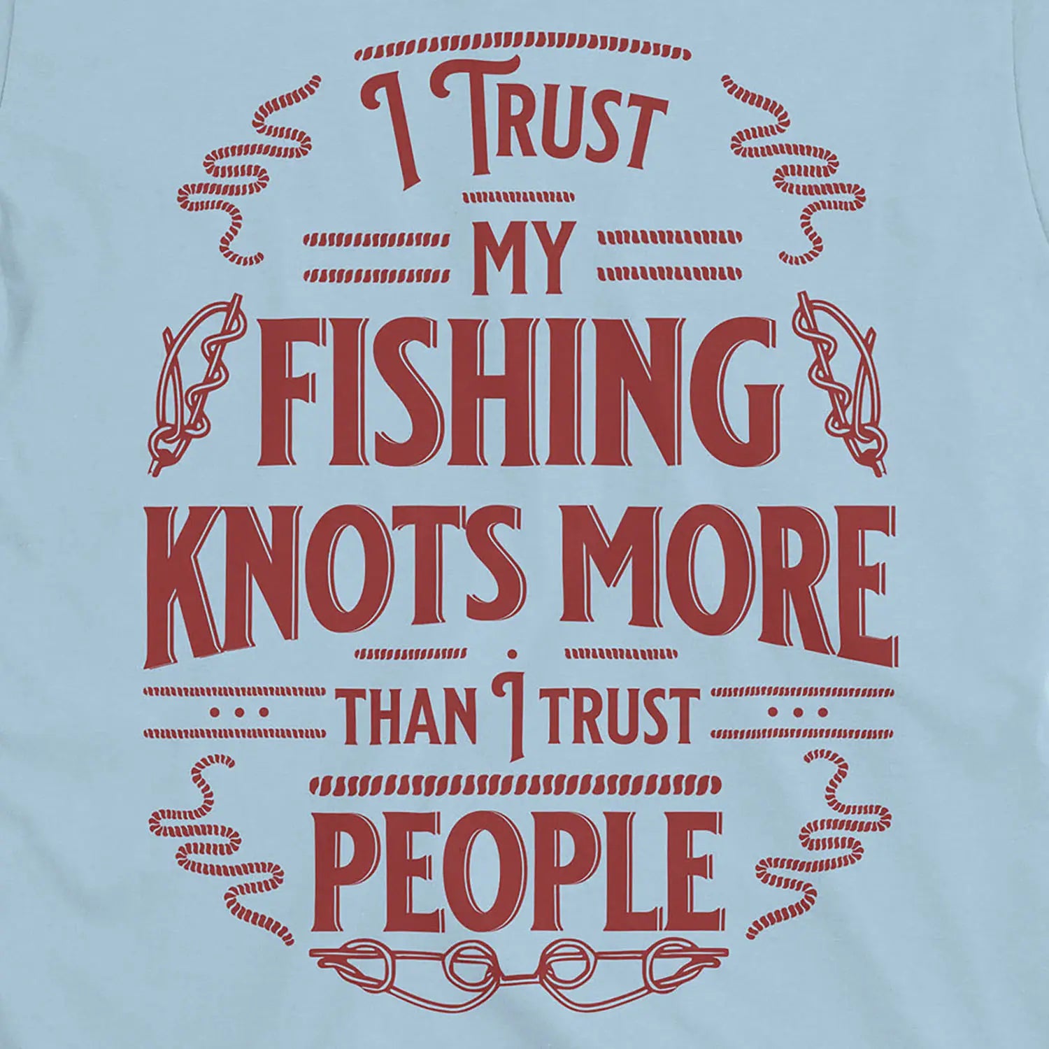 Light Blue, I Trust My Fishing Knots More Than I Trust People Tee – fish-room