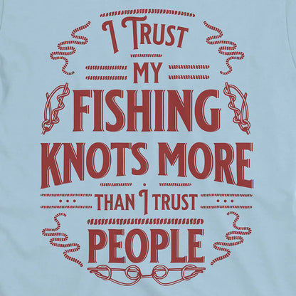 Light Blue, I Trust My Fishing Knots More Than I Trust People Tee – fish-room