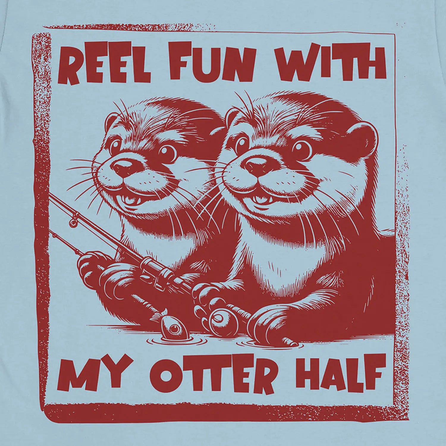 Light Blue, Reel Fun with My Otter Half Tee – fish-room
