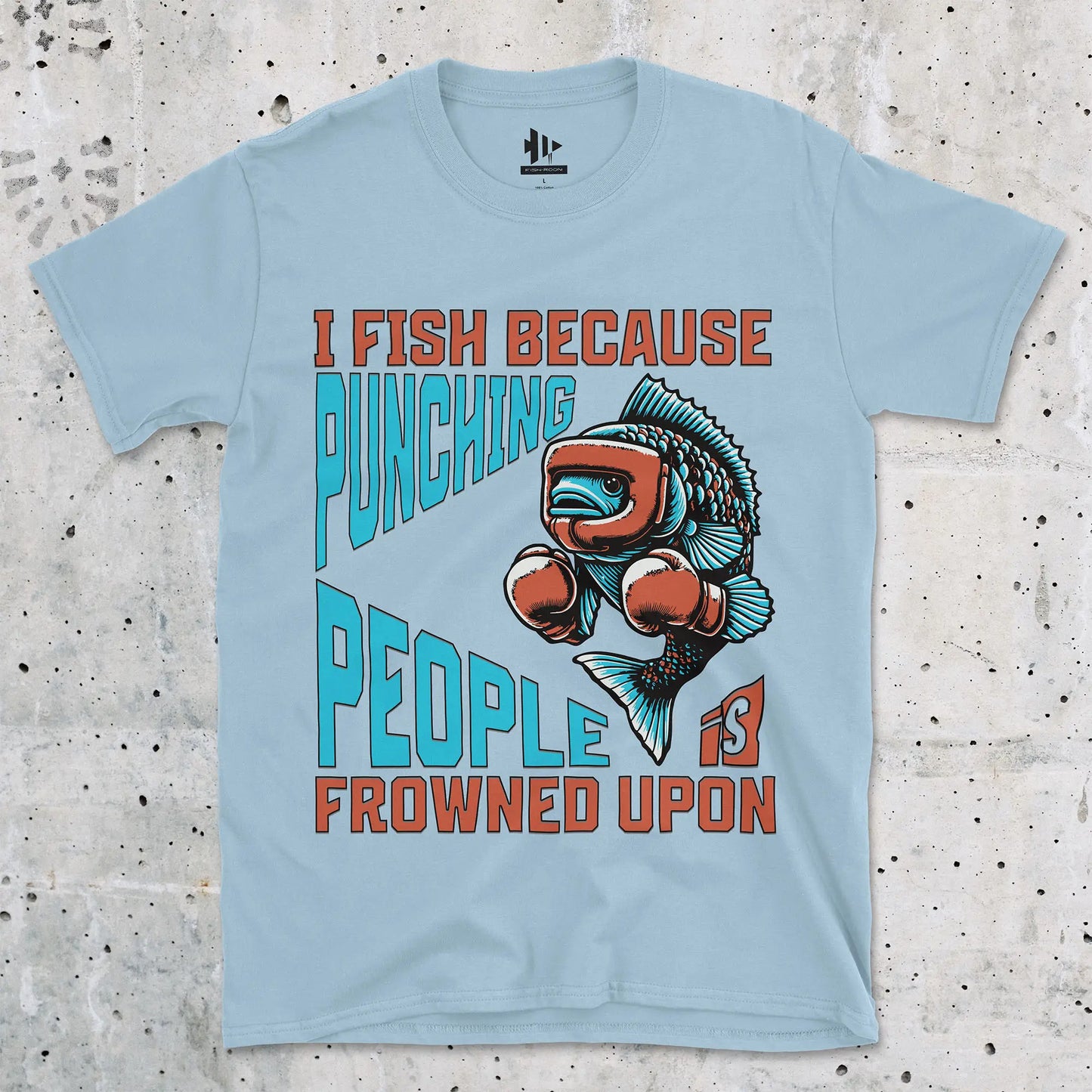 Light Blue, I Fish Because Punching People Is Frowned Upon Tee – fish-room