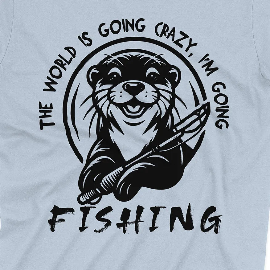 The World is Going Crazy, I'm Going Fishing Tee