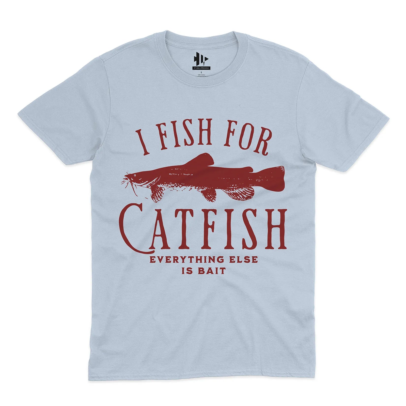 I Fish For Catfish, Everything Else Is Bait Tee