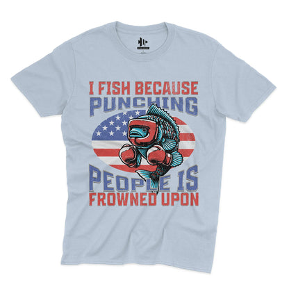 I Fish Because Punching People Is Frowned Upon USA Tee