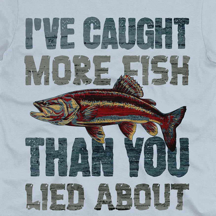 I've Caught More Fish Tee