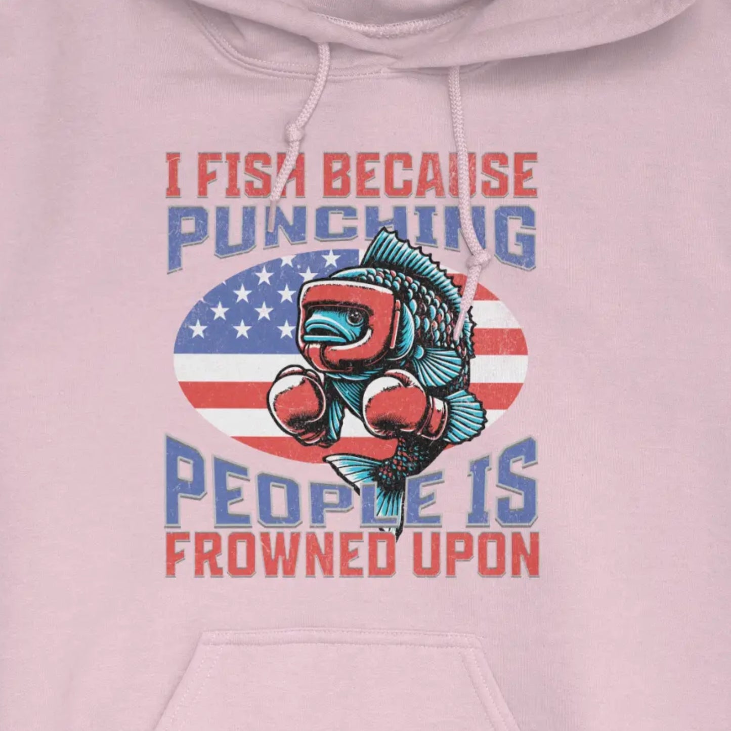 Light Pink, I Fish Because Punching People Is Frowned Upon USA Hoodie – fish-room