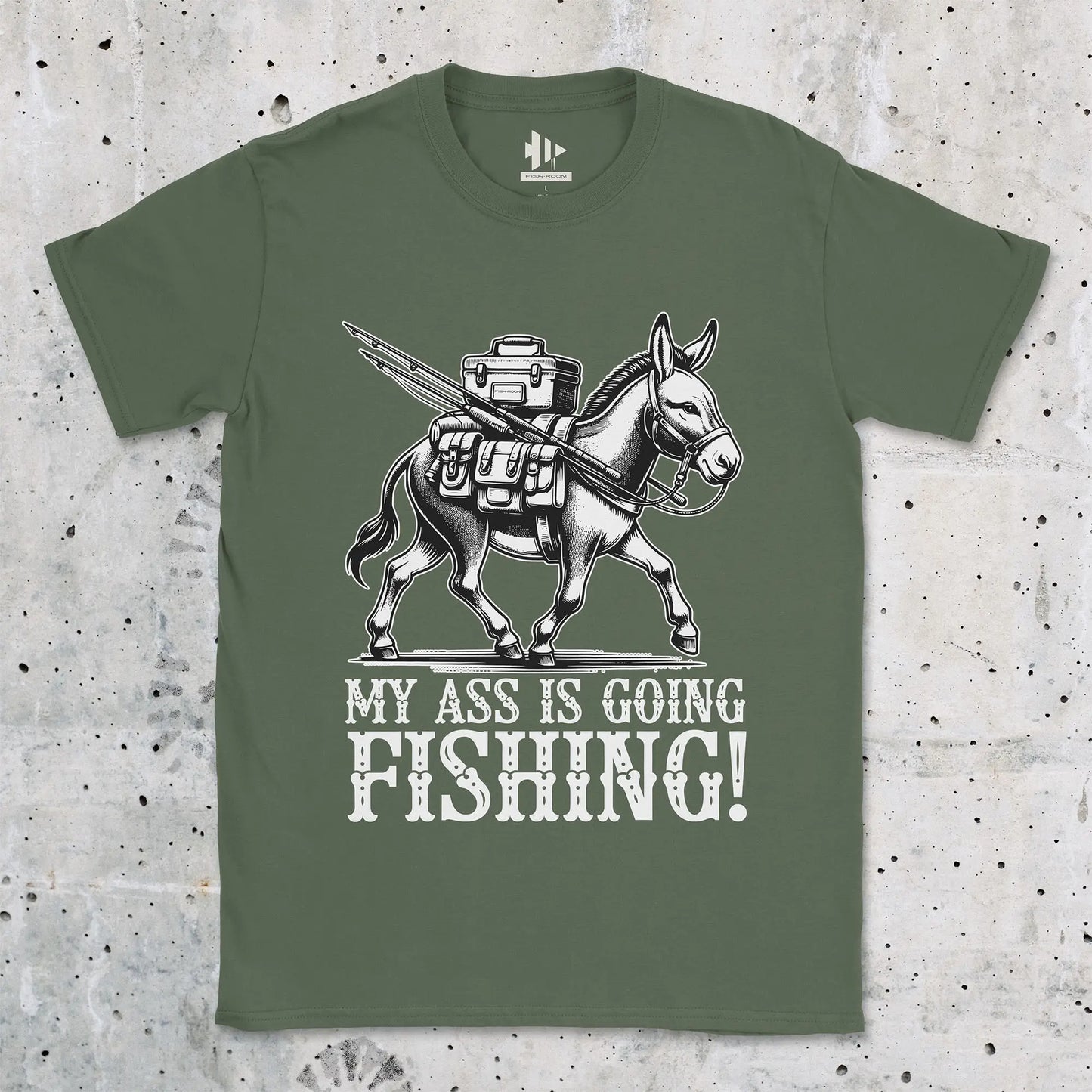 My Ass is Going Fishing! Tee Military Green T-Shirt