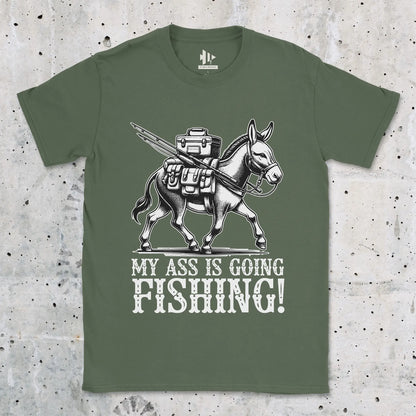 My Ass is Going Fishing! Tee Military Green T-Shirt