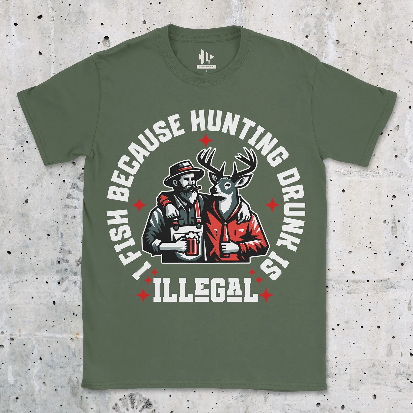 I Fish Because Hunting Drunk Is Illegal Tee Military Green T-Shirt