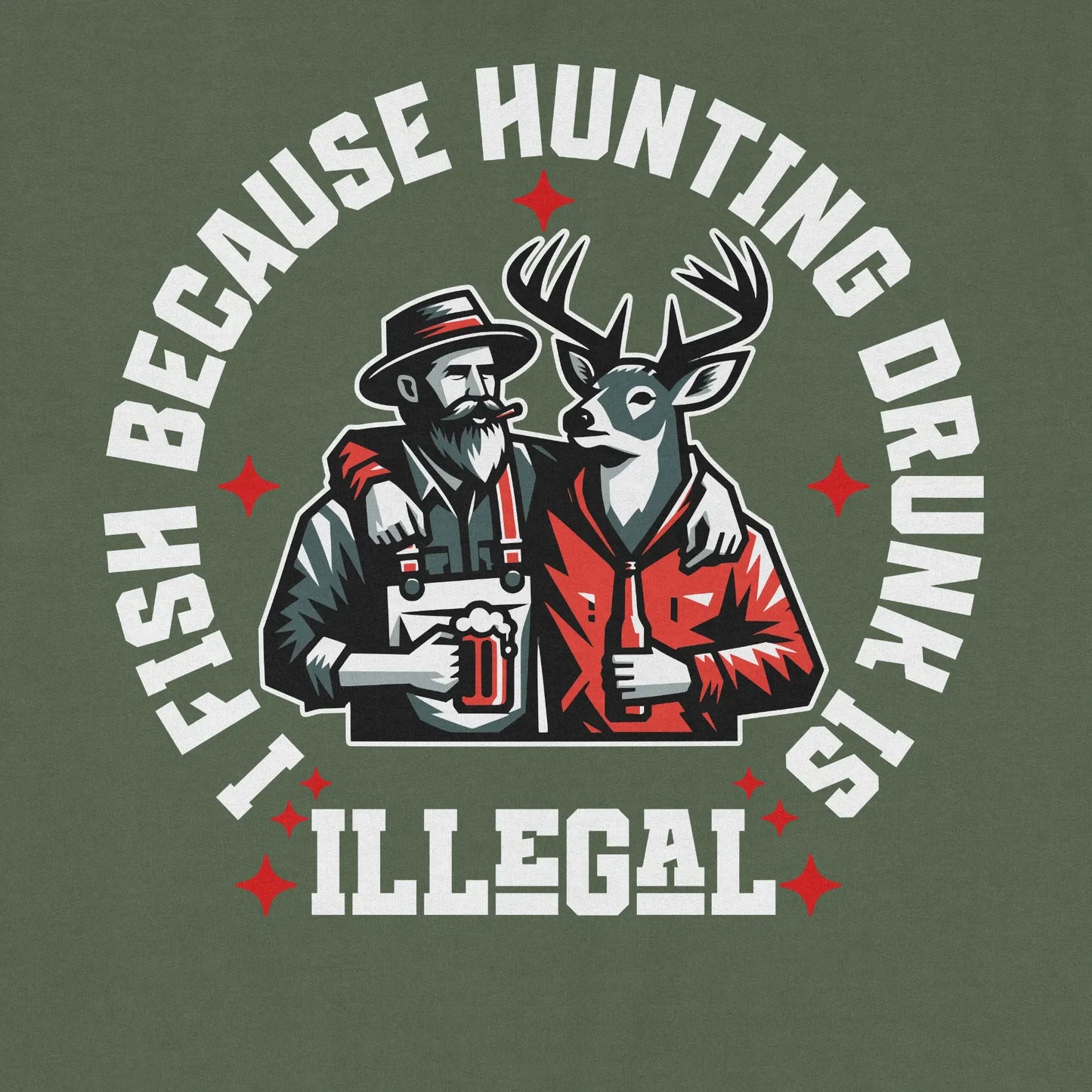 Military Green, I Fish Because Hunting Drunk Is Illegal  Sweatshirt – fish-room