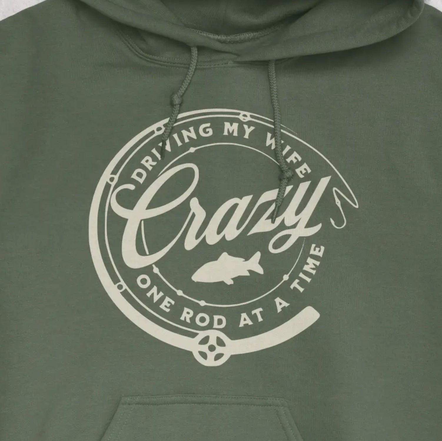Military Green, Driving My Wife Crazy One Rod At A Time Hoodie – fish-room