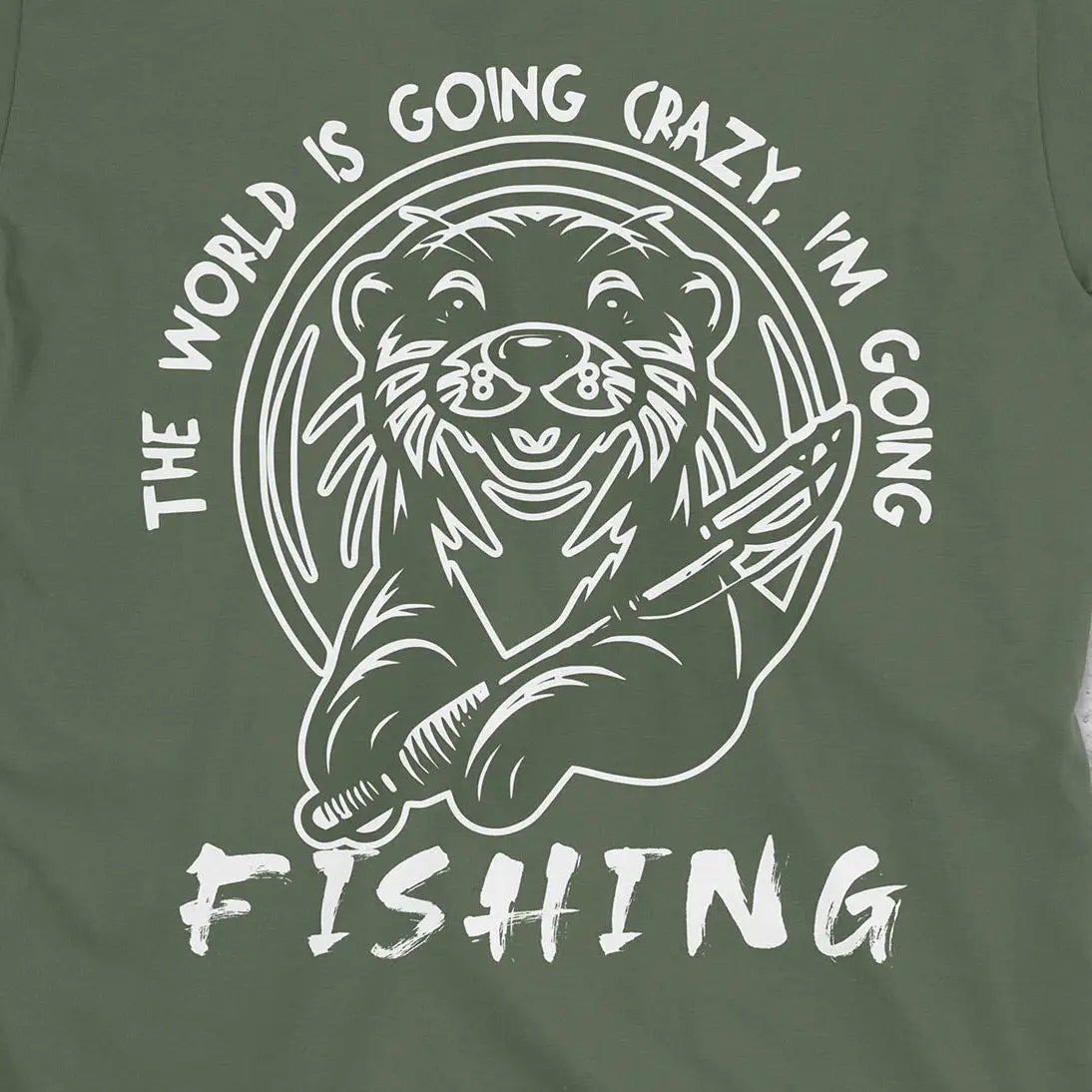 The World is Going Crazy, I'm Going Fishing Tee Military Green T-Shirt
