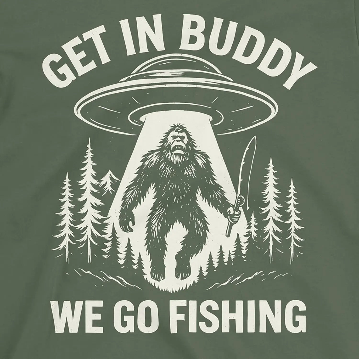 Get In Buddy, We Go Fishing Tee Military Green T-Shirt