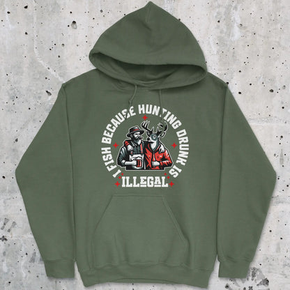 Military Green, I Fish Because Hunting Drunk Is Illegal Hoodie – fish-room