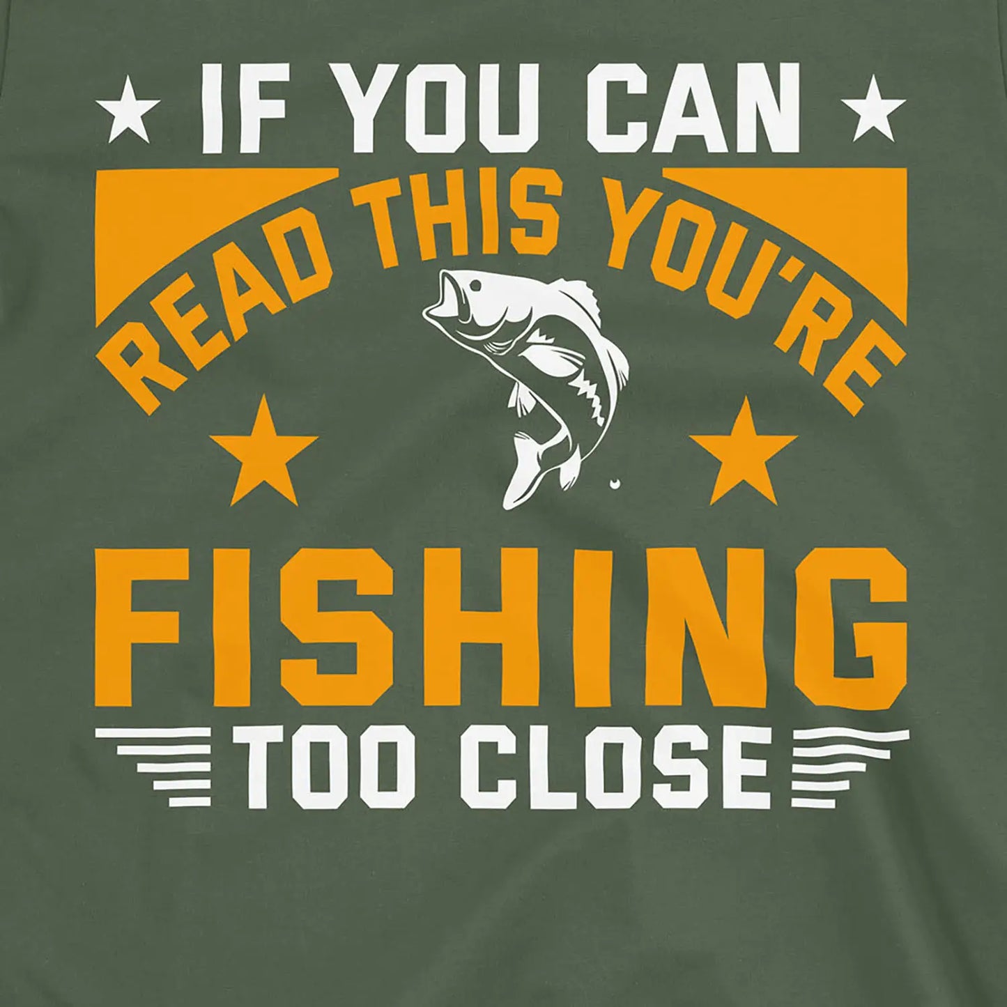 Military Green, You're Fishing too Close Tee – fish-room