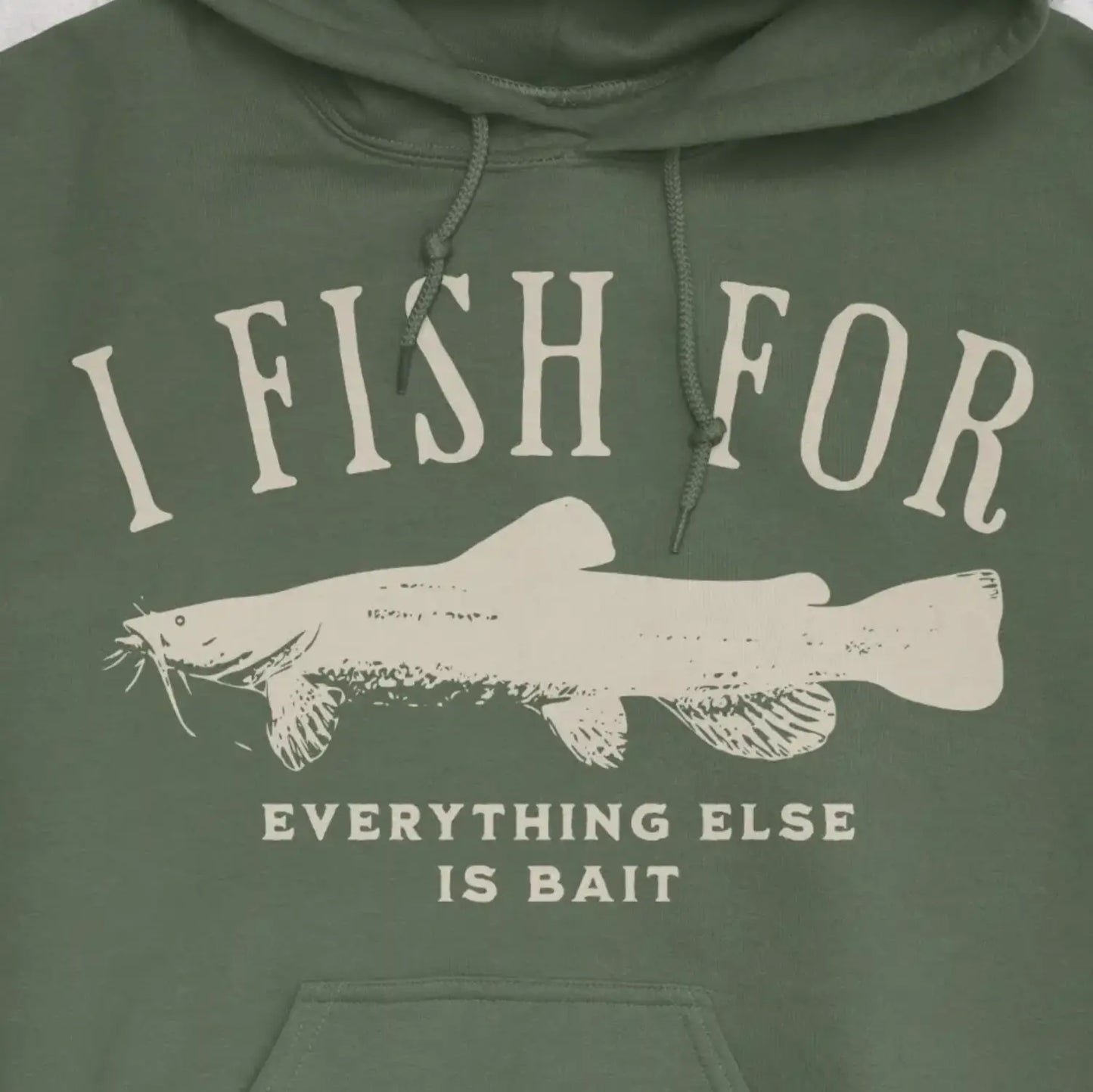Military Green, I Fish for Catfish; Everything Else Is Bait Hoodie – fish-room